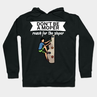 Dont be a moper reach for the sloper Hoodie